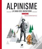 Alpinisme ; La Saga Des Inventions