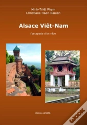 Alsace Viêt-Nam ; L'Escapade D'Un Rêve