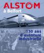 Alstom À Belfort ; 130 Ans D'Aventure Industrielle - Preview