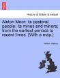Alston Moor: Its Pastoral People: Its Mi - Preview