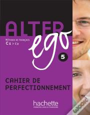 Alter Ego 5 : Cahier De Perfectionnement ; C1, C2