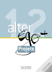 Alter Ego + : Fle ; 1 & 2 ; Livret Projets