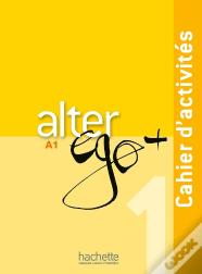 Alter Ego + : Fle ; A1 ; Cahier D'Activités + Cd Audio
