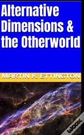 Alternative Dimensions & The Otherworld