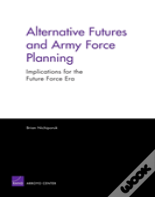 Alternative Futures And Army Force Planning