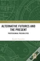 Alternative Futures And The Present