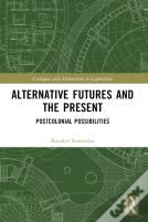 Alternative Futures And The Present