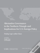 Alternative Governance In The Northern Triangle And Implications For U.S. Foreign Policy