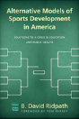 Alternative Models Of Sports Development In America - Preview