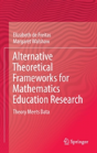Alternative Theoretical Frameworks For Mathematics Education Research - Preview