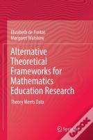 Alternative Theoretical Frameworks For Mathematics Education Research