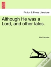 Although He Was A Lord, And Other Tales.