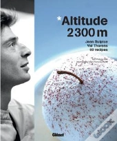 Altitude 2300 M : Jean Sulpice . Val Thorens . 60 Recettes