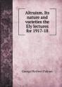 Altruism. Its Nature And Varieties The Ely Lectures For 1917-18 - Preview