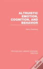 Altruistic Emotion, Cognition, And Behavior (Ple: Emotion)