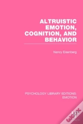 Altruistic Emotion, Cognition, And Behavior (Ple: Emotion)