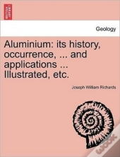 Aluminium: Its History, Occurrence, ...