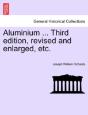 Aluminium ... Third Edition, Revised And Enlarged, Etc. - Preview