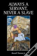 Always A Servant, Never A Slave