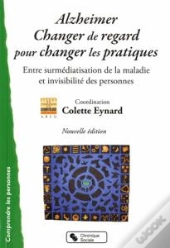 Alzheimer, Changer Le Regard Pour Changer Les Pratiques