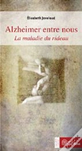 Alzheimer Entre Nous ; La Maladie Du Rideau