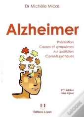 Alzheimer ; Prévention, Causes Et Symptômes Au Quotidien, Conseils Pratiques (2e Édition)