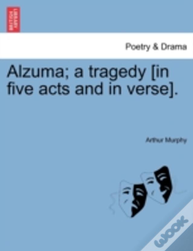 Alzuma; A Tragedy (In Five Acts And In Verse).