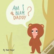Am I A Bear, Daddy?