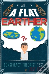 Am I A Flat Earther  Conspiracy Theorist