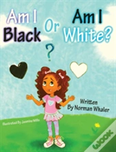 Am I Black Or Am I White?