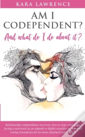 Am I Codependent? And What Do I Do About It?