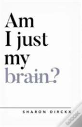 Am I Just My Brain?