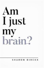 Am I Just My Brain? - Preview