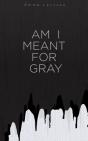 Am I Meant For Gray - Preview