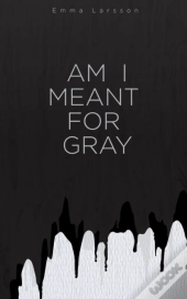 Am I Meant For Gray
