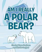 Am I Really A Polar Bear?