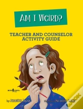 Am I Weird? Teacher And Counselor Activity Guide