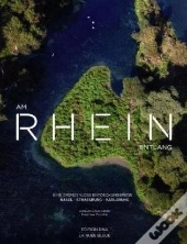 Am Rhien Entlang ; Eine Entdeckungsreise Ohne Grenzen