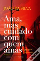 Ama, Mas Cuidado com Quem Amas