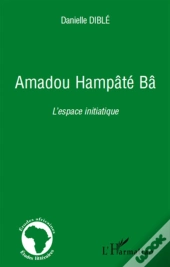 Amadou Hampâté Bâ ; L'Espace Initiatique