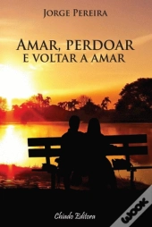 Amar, Perdoar e Voltar a Amar