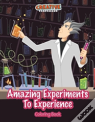 Amazing Experiments To Experience Coloring Book
