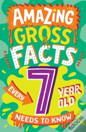 Amazing Gross Facts Every 7 Year Old Needs To Know