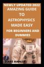 Amazing Guide To Astrophysics Made Easy For Beginners And Dummies - Preview