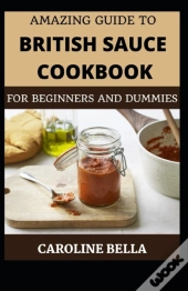 Amazing Guide To British Cookbook For Beginners And Dummies