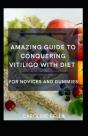 Amazing Guide To Conquering Vitiligo With Diet For Novices And Dummies - Preview