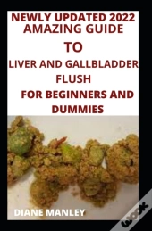 Amazing Guide To Liver And Gallbladder Flush For Beginners And Dummies