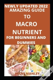 Amazing Guide To Macro Nutrient For Beginners And Dummies