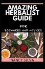 Amazing Herbalist Guide For Beginners And Novices - Preview