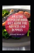Amazing Hyperthyroid Diet Guide For Novices And Dummies